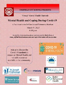 FCSD to Host FREE Virtual Mental Health Summit March 9   \"Mental Health and Coping During COVID-19\" is the topic of a FREE virtual mental health summit hosted by the Fairfield City School District and other resource providers. The event is March 9 at 6:00 p.m. and will be in a Zoom meeting format.  Discussion will focus on the impact that COVID-19 has had on mental health and the resources available in the community.